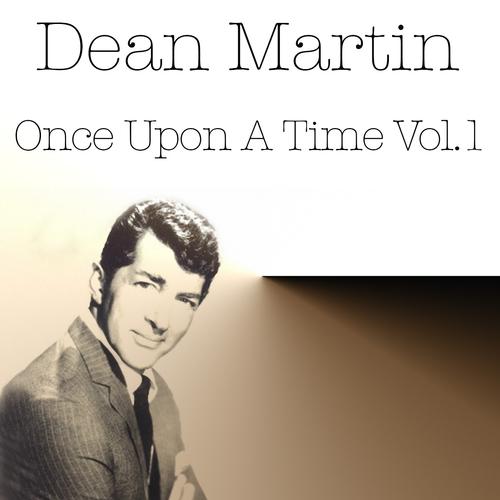 Постер альбома Dean Martin: Once Upon a Time, Vol. 1