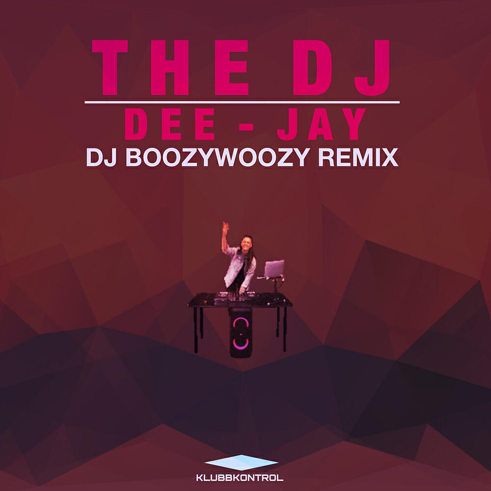 The DJ - Dee-Jay (DJ BoozyWoozy DJ Remix)