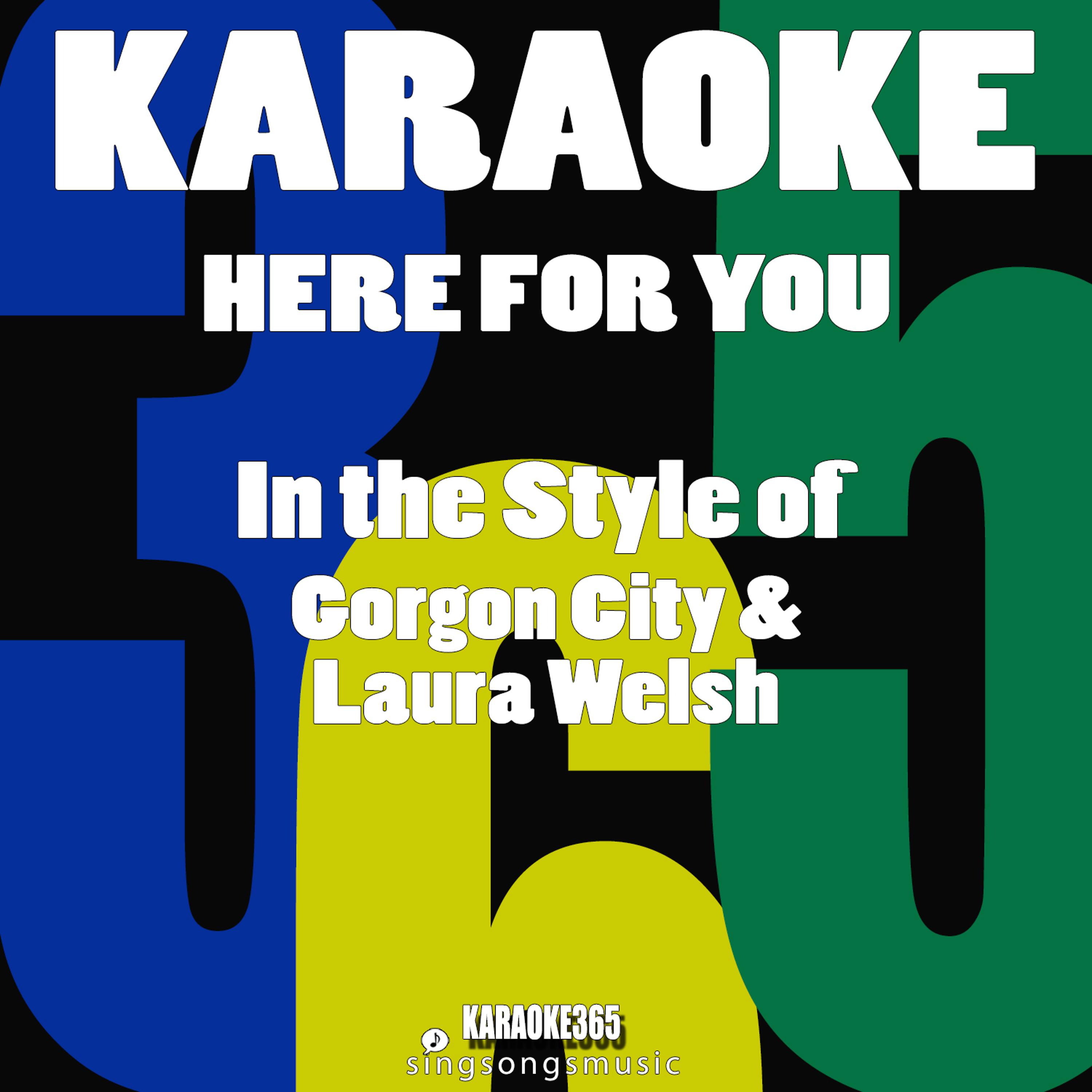 Постер альбома Here for You (In the Style of Gorgon City & Laura Welsh) [Karaoke Version] - Single