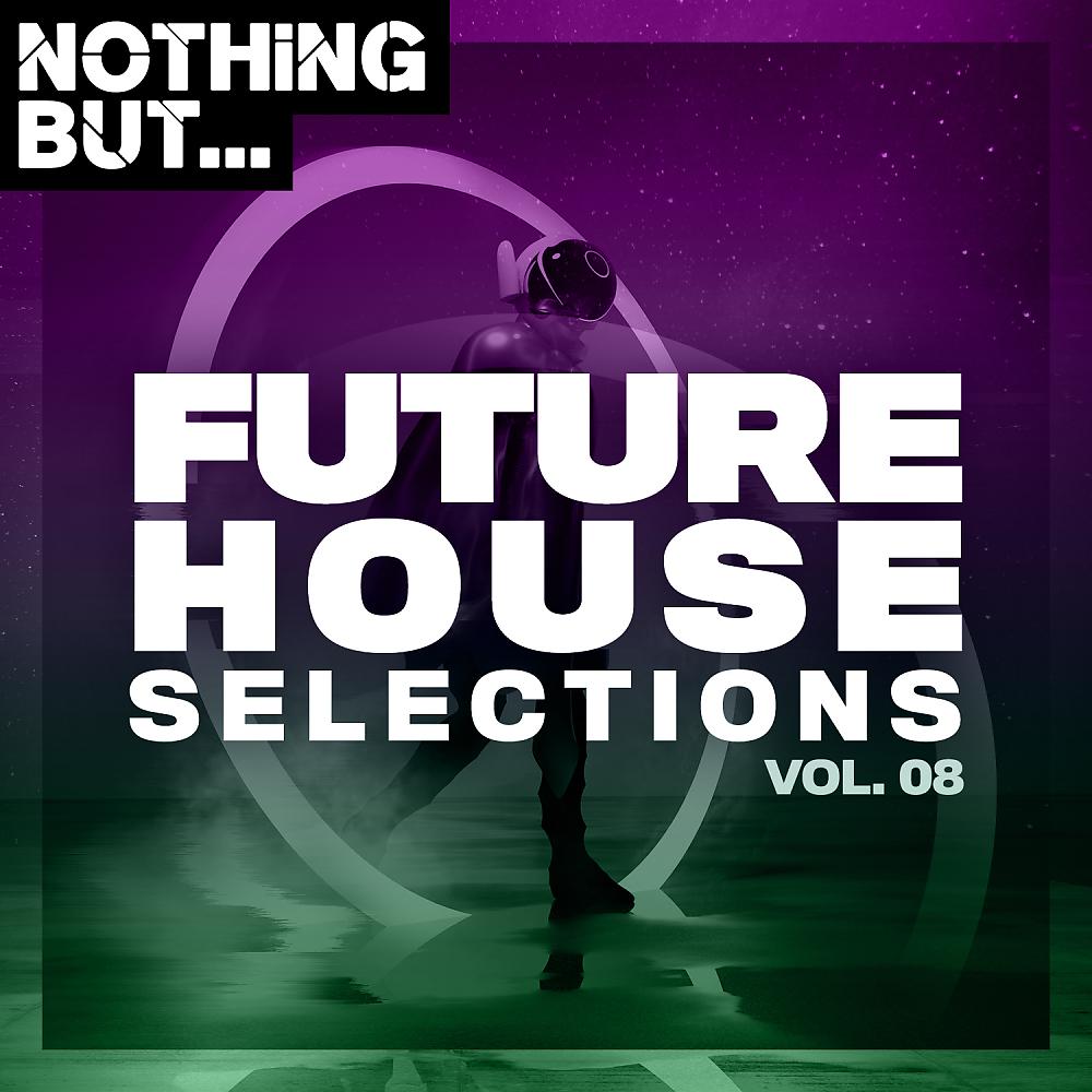 Постер альбома Nothing But... Future House Selections, Vol. 08