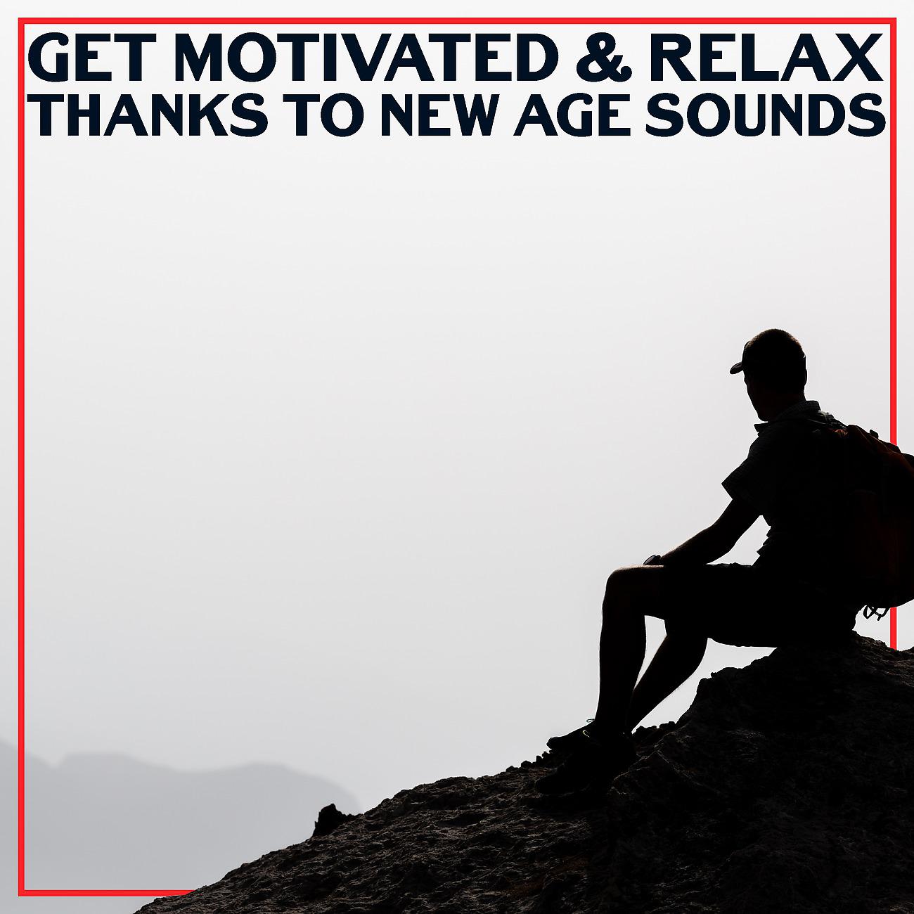 Постер альбома Get Motivated & Relax Thanks to New Age Sounds (Meditation, Time for You, Happy Moment, Relaxation)