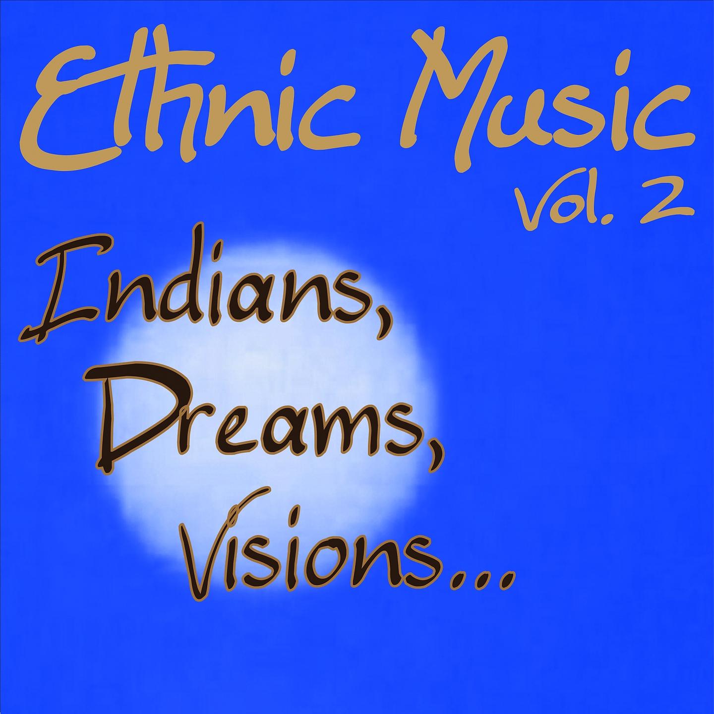 Постер альбома Ethnic Music...indians, Dreams, Visions..... Vol. 2