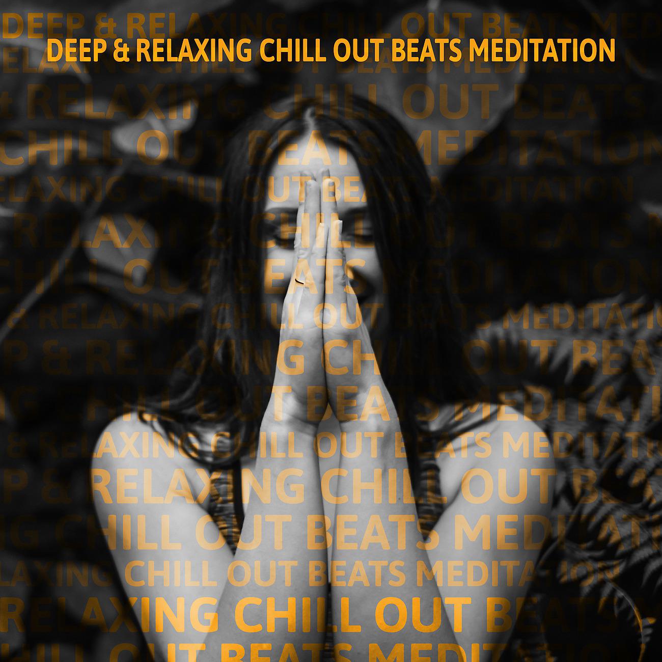 Постер альбома Deep & Relaxing Chill Out Beats Meditation