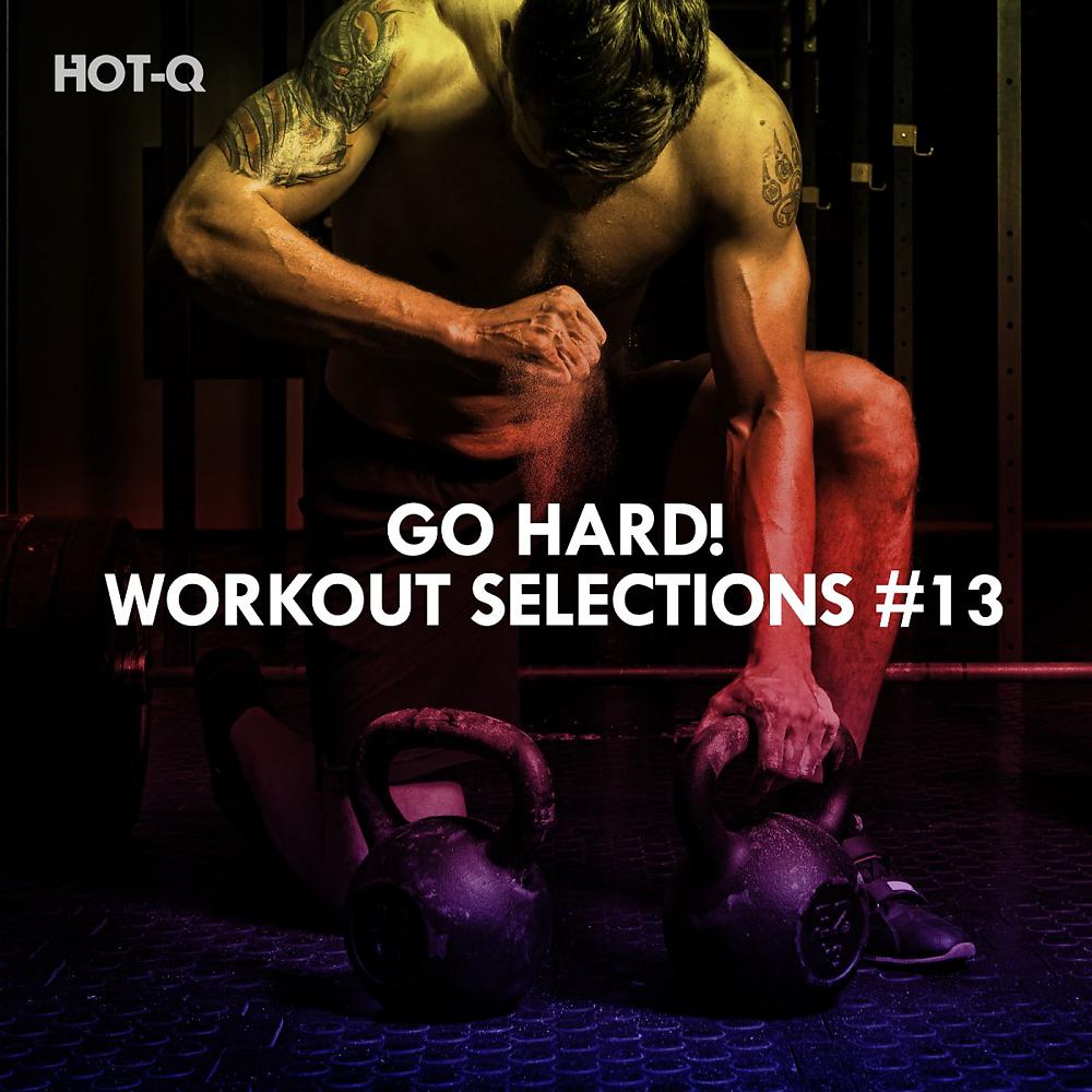 Постер альбома Go Hard! Workout Selections, Vol. 13