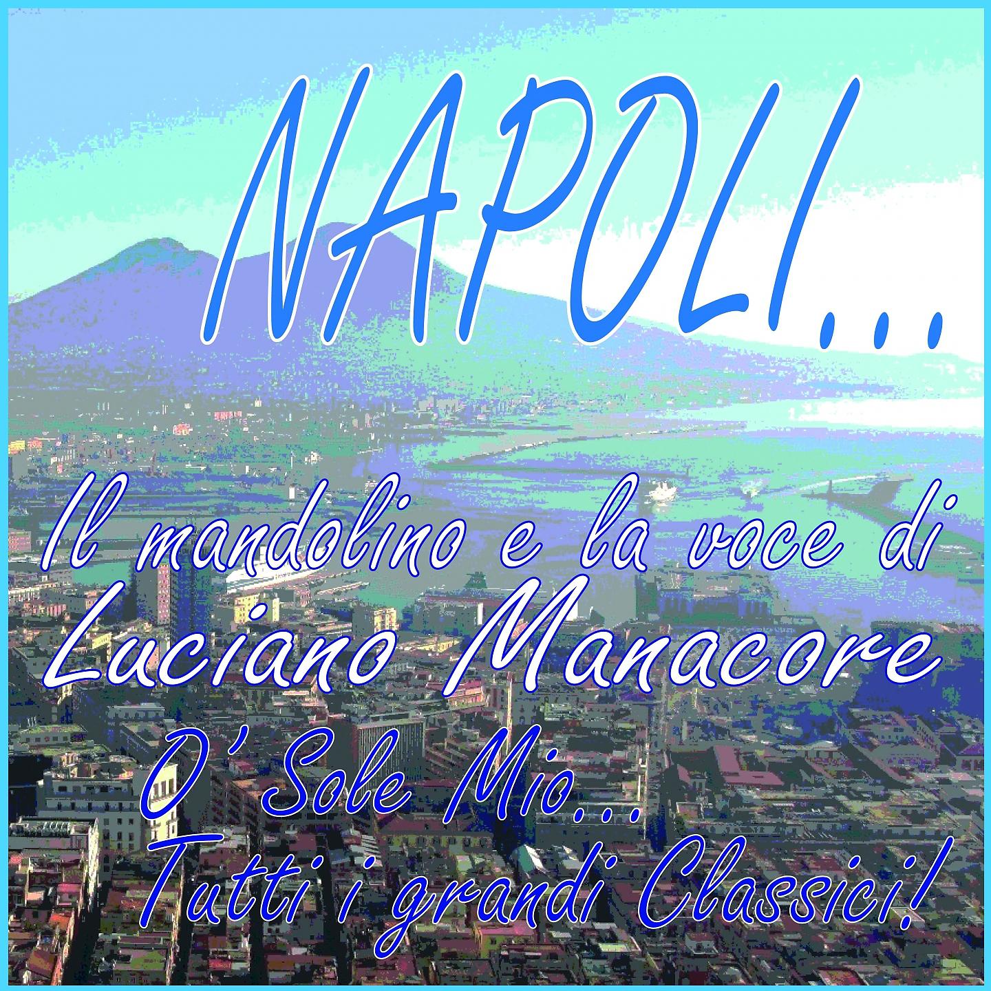 Постер альбома NAPOLI...  Il mandolino e la voce di Luciano Manacore