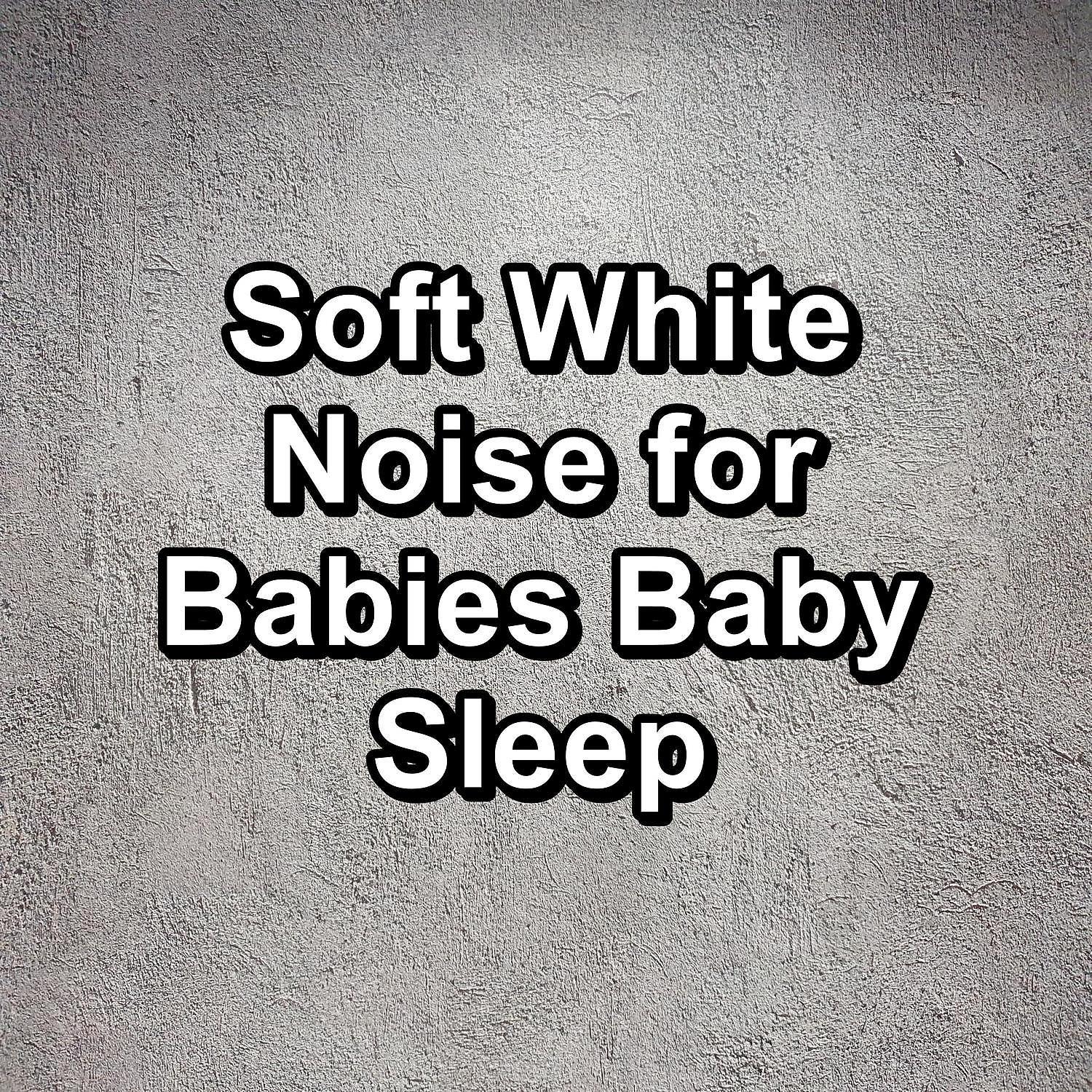 Постер альбома Soft White Noise for Babies Baby Sleep