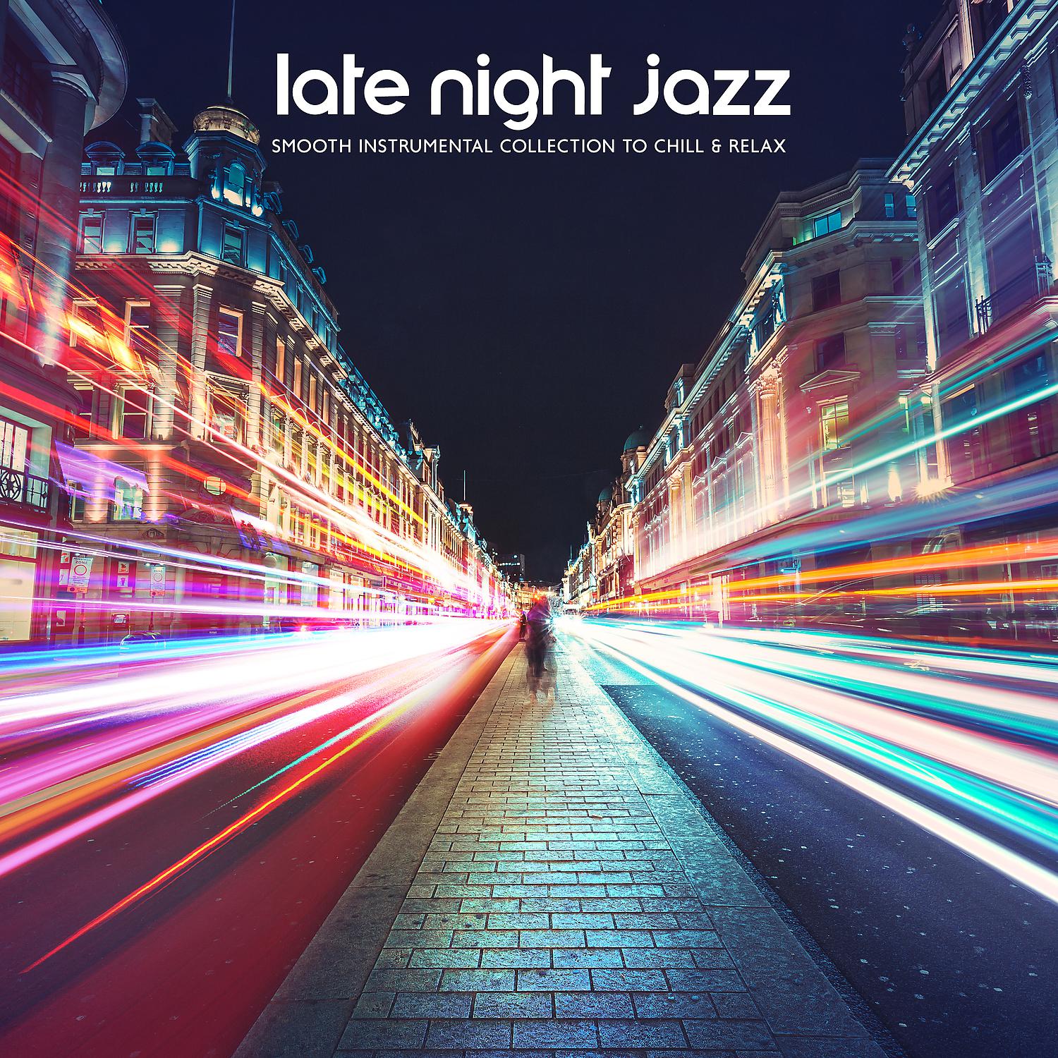 Постер альбома Late Night Jazz: Smooth Instrumental Collection to Chill & Relax, Deeply Relaxing Lounge Jazz