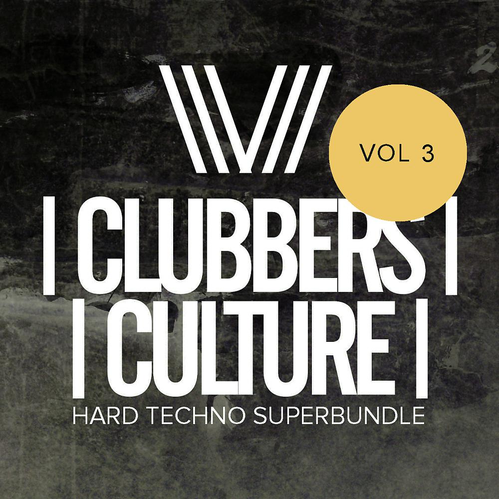 Постер альбома Clubbers Culture: Hard Techno Superbundle, Vol.3