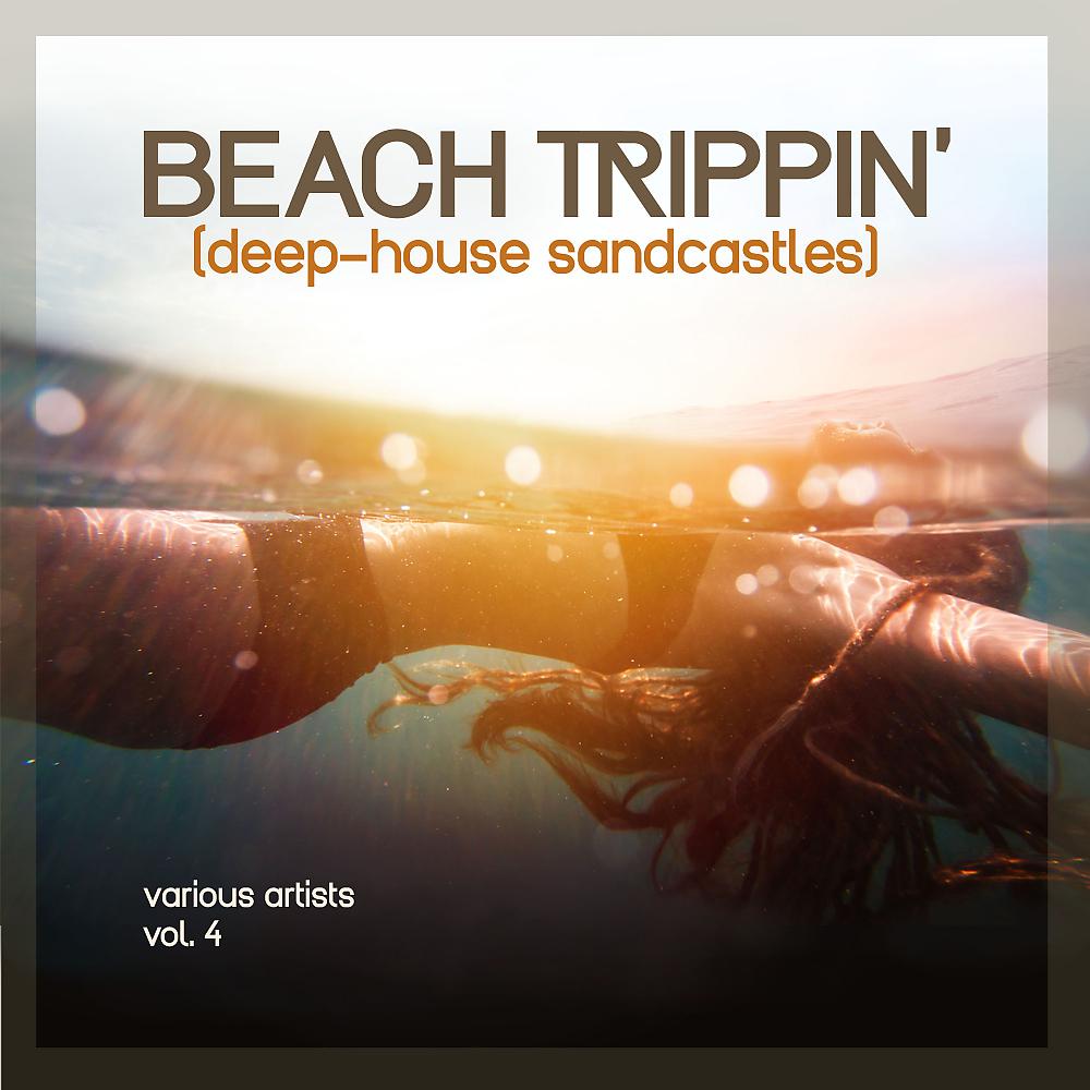 Постер альбома Beach Trippin' (Deep-House Sandcastles), Vol. 4
