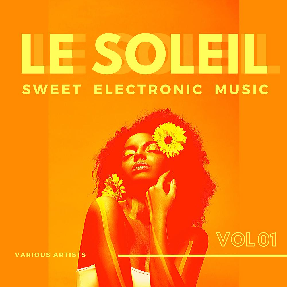 Постер альбома Le Soleil (Sweet Electronic Music), Vol. 1
