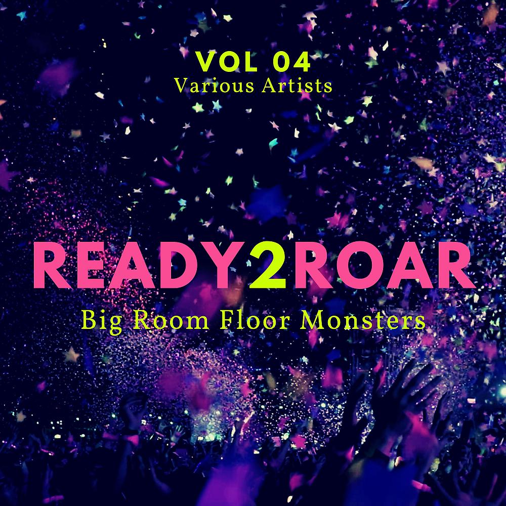 Постер альбома Ready 2 Roar (Big Room Floor Monsters), Vol. 4