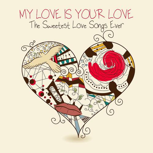 Постер альбома My Love Is Your Love: The Sweetest Love Songs Ever