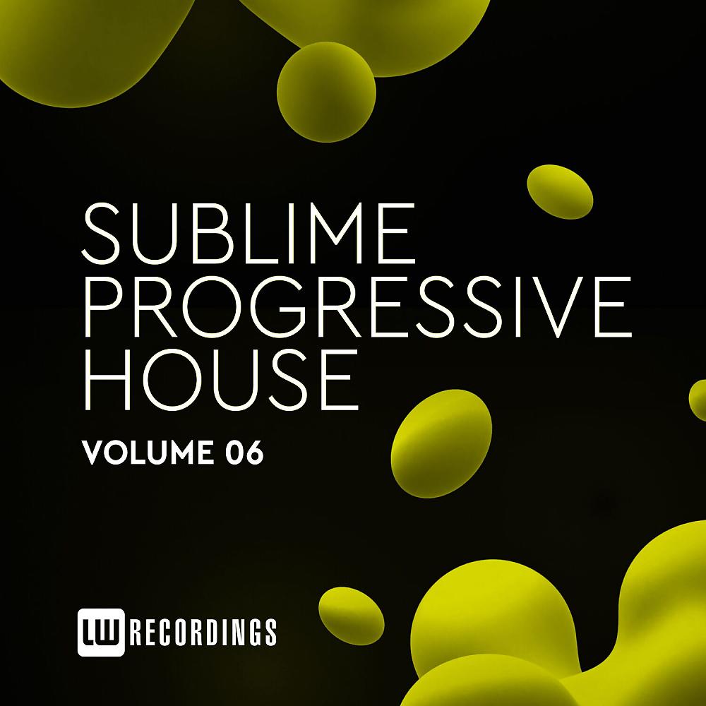 Постер альбома Sublime Progressive House, Vol. 06