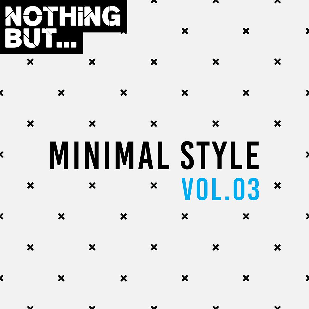 Постер альбома Nothing But... Minimal Style, Vol. 03