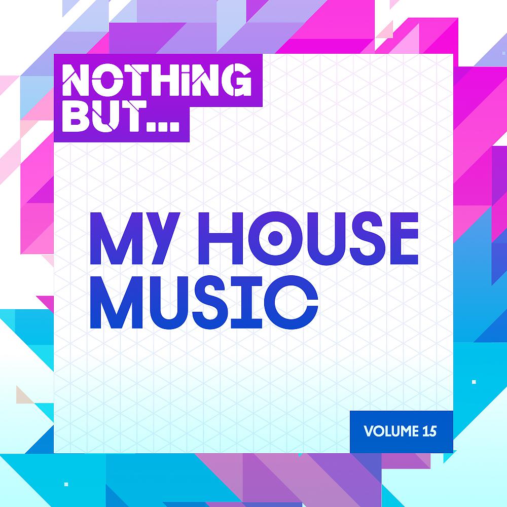 Постер альбома Nothing But... My House Music, Vol. 15