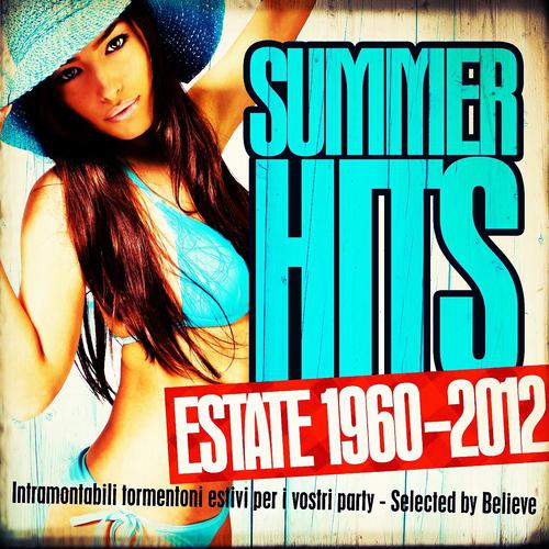 Постер альбома Summer Hits Estate 1960 - 2012 (Intramontabili Tormentoni Estivi per i Vostri Party. Selected by Believe)