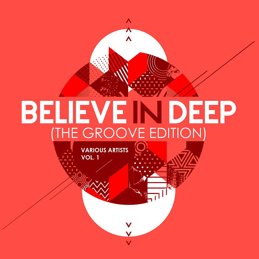 Постер альбома Believe In Deep (The Groove Edition), Vol. 1