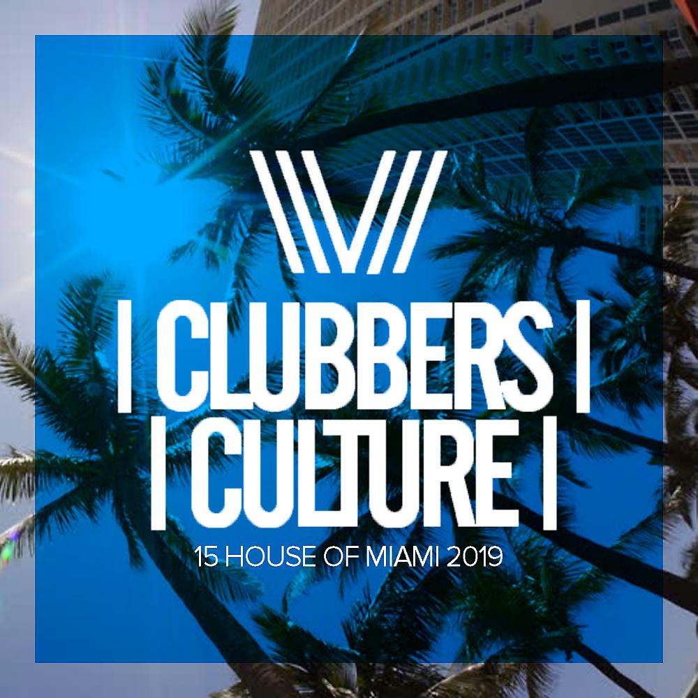 Постер альбома Clubbers Culture: 15 House Of Miami 2019