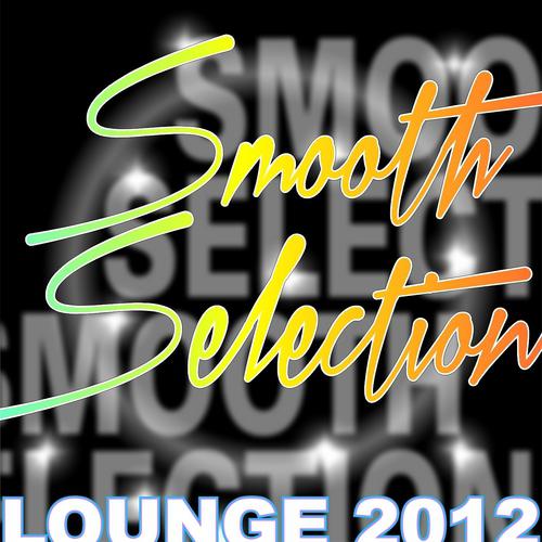 Постер альбома Smooth Selection: Lounge 2012