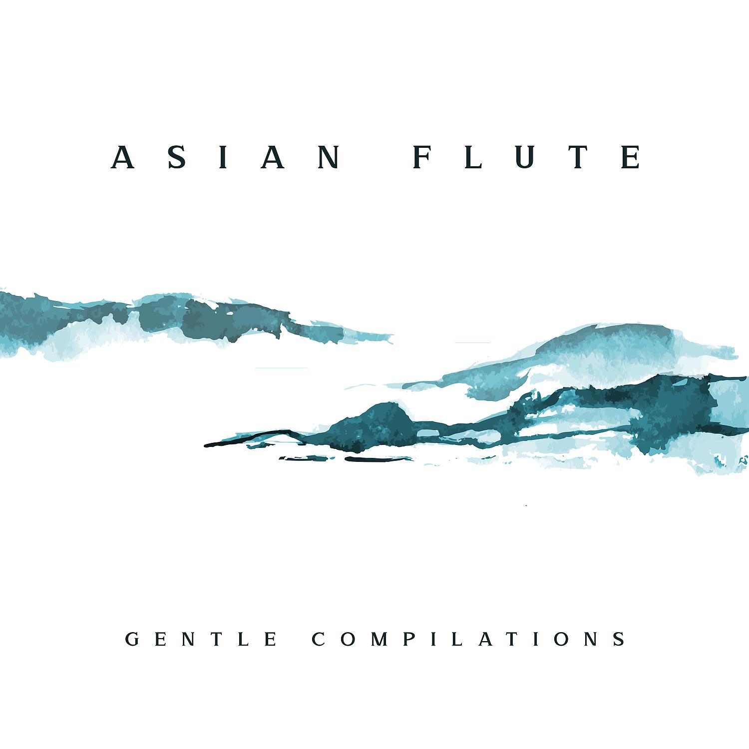 Постер альбома Asian Flute Gentle Compilations: Soothing Time, Mental Health, Music for Stress & Anxiety