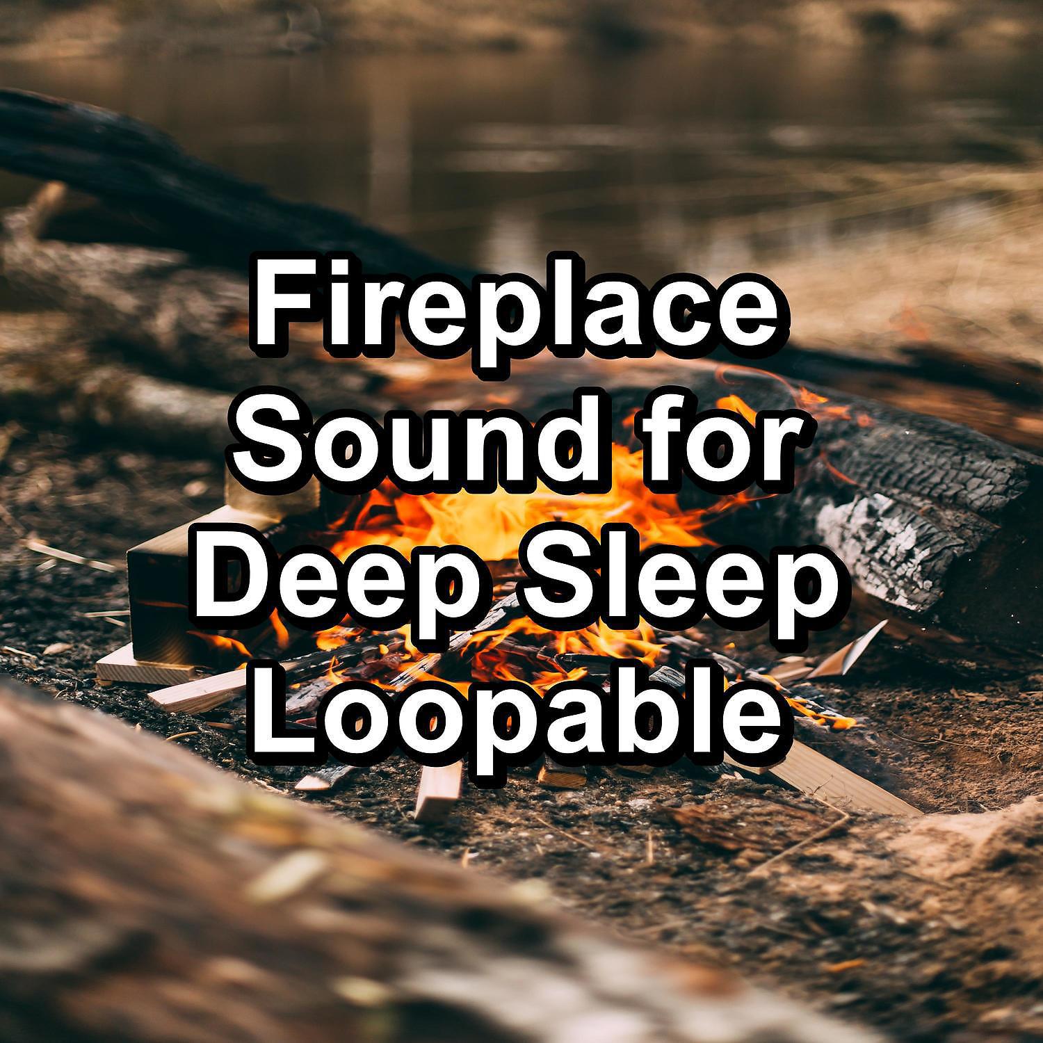 Постер альбома Fireplace Sound for Deep Sleep Loopable