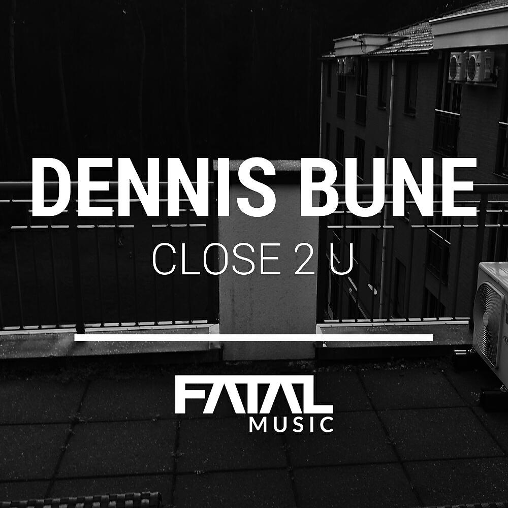 Dennis Bune - Close 2 U (Original Mix)