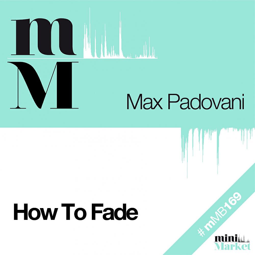 Max Padovani - How To Fade (Original Mix)