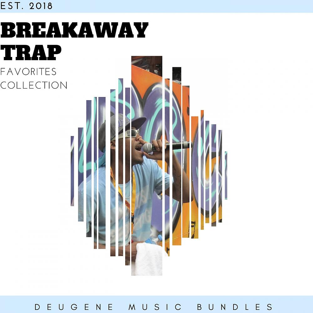 Постер альбома Breakaway Trap 2018 Favorites Collection
