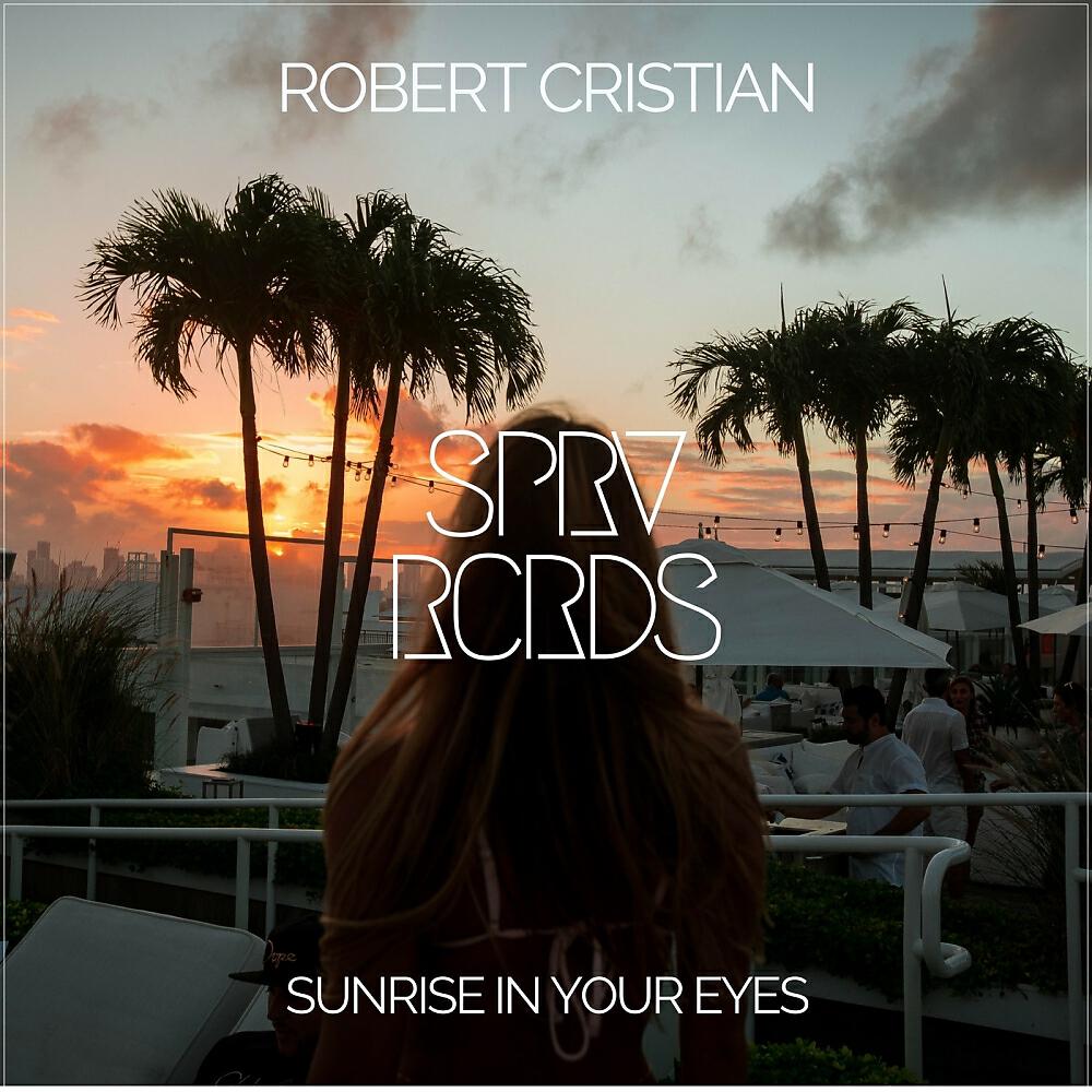 Robert Cristian - Sunrise In Your Eyes (Original Mix)