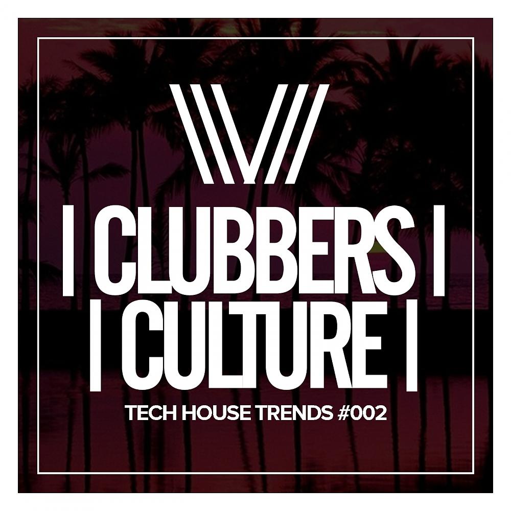 Постер альбома Clubbers Culture: Tech House Trends #002