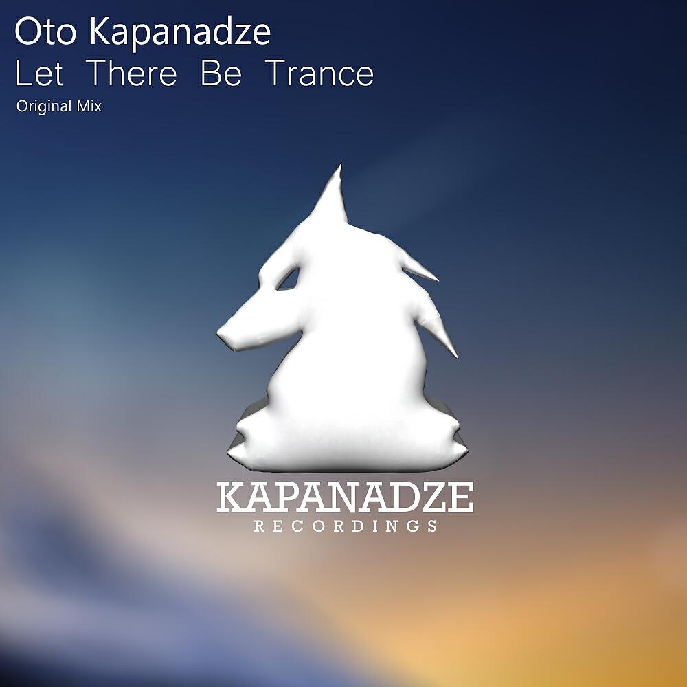 Oto Kapanadze - Let There Be Trance (Original Mix)