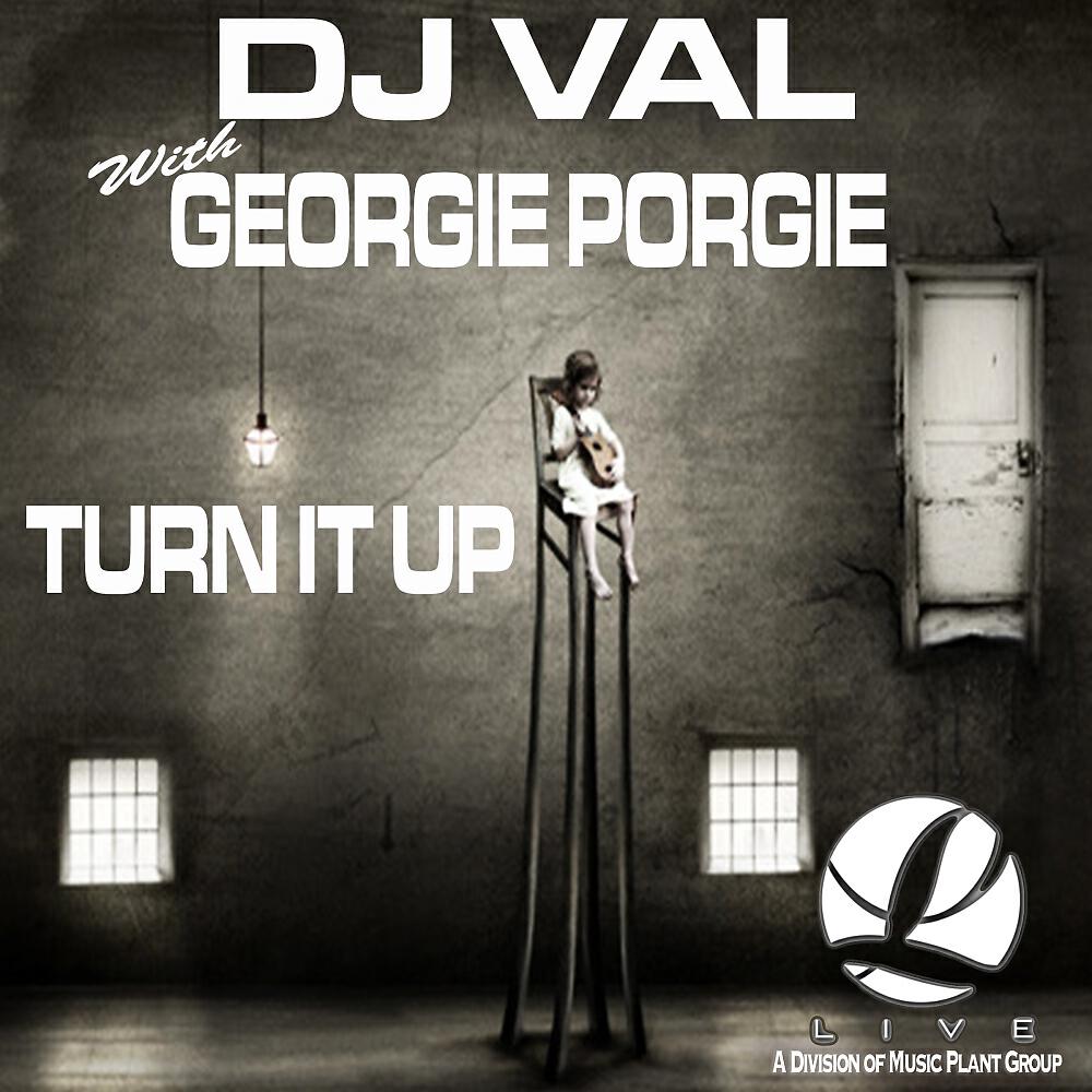 DJ VAL - Turn It Up (DJ Val & Georgie Porgie's Dub)