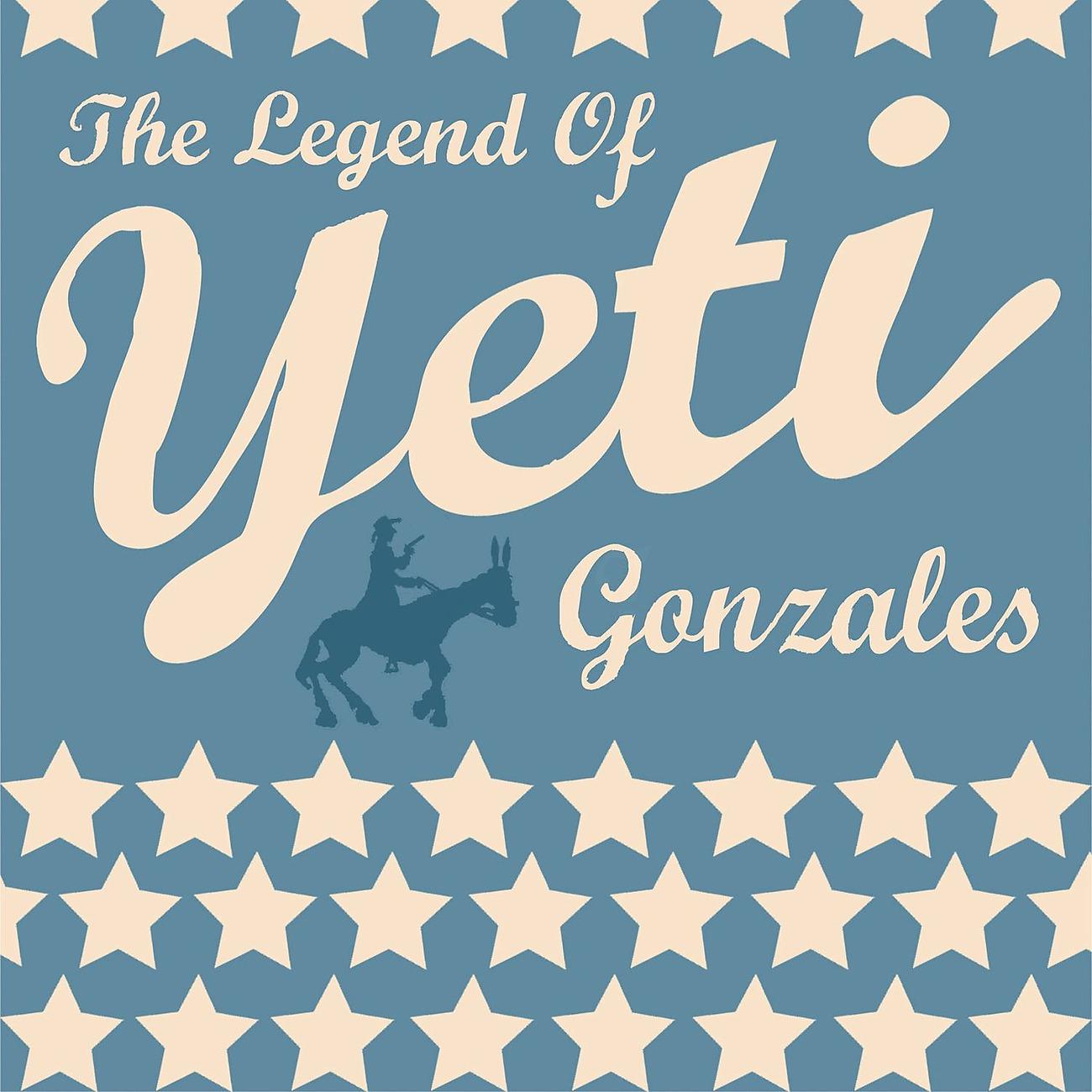 Постер альбома The Legend Of Yeti Gonzales