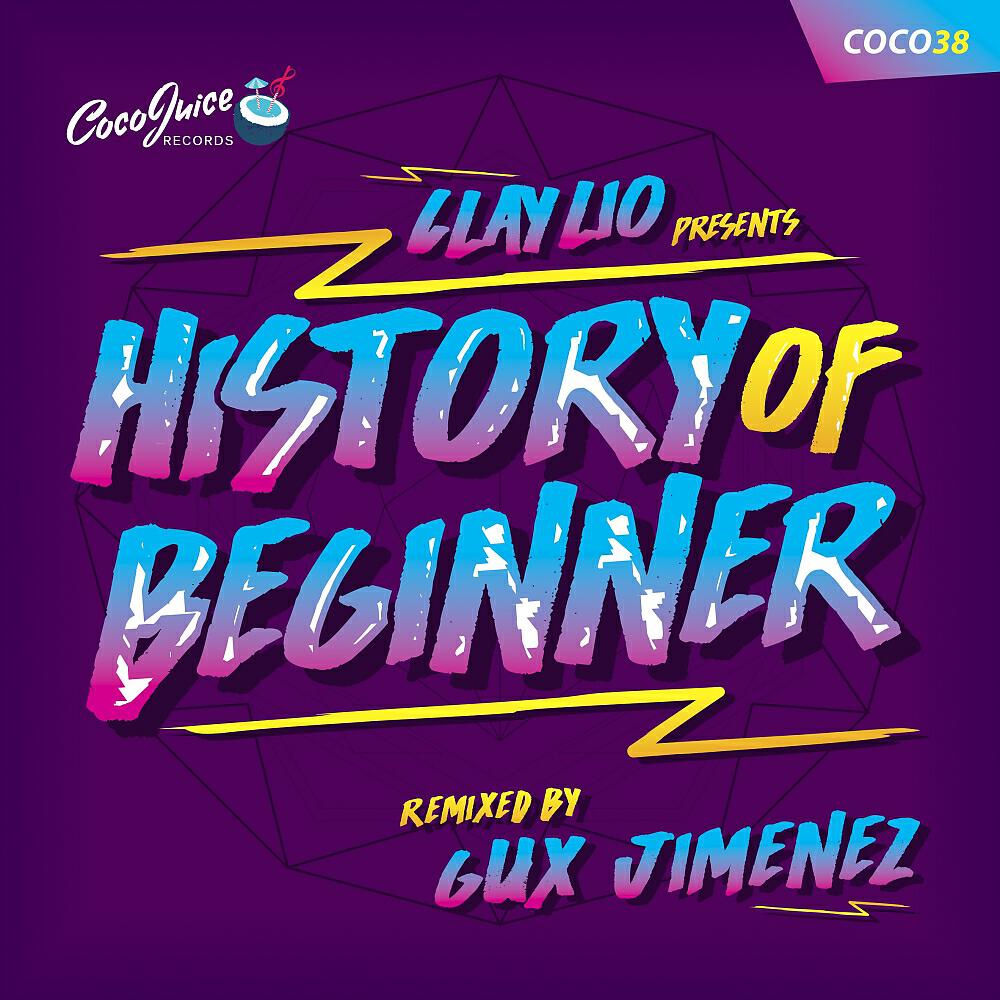 Clay Lio - History of Beginner (Gux Jimenez Remix)