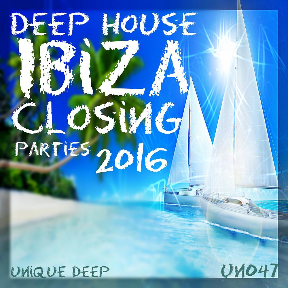 Постер альбома Deep House Ibiza Closing Parties 2016