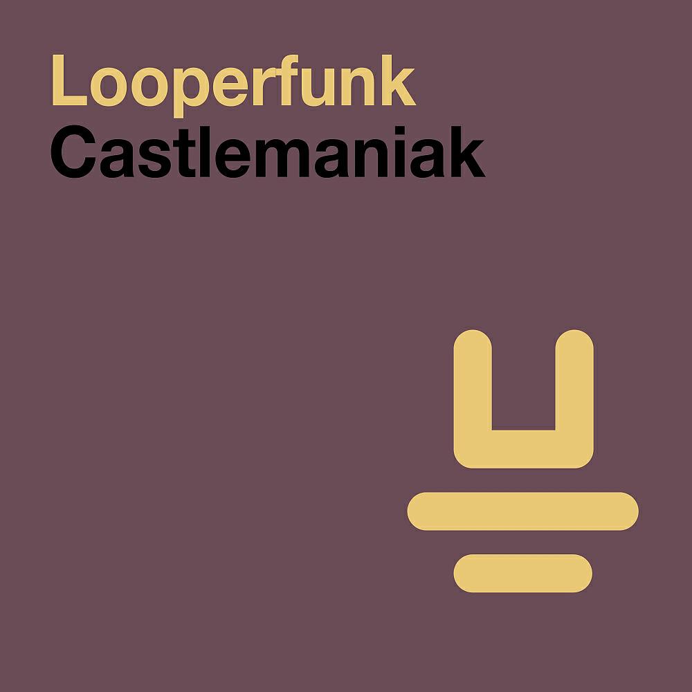 Looperfunk - Castlemaniak (Radio Edit)