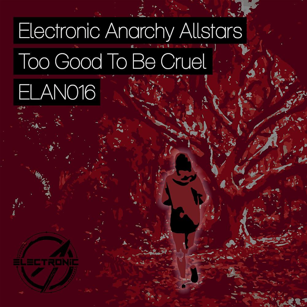 Electronic Anarchy Allstars - Too Good To Be Cruel (Secret Escape Remix)