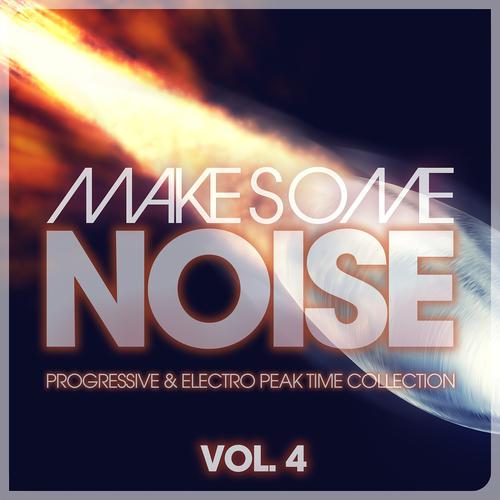 Постер альбома Make Some Noise - Progressive & Electro Peak Time Collection Vol. 4