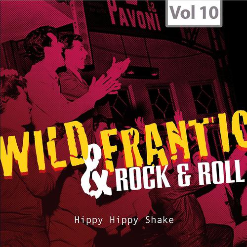 Постер альбома Wild and Frantic - Rock 'n' Roll, Vol. 10
