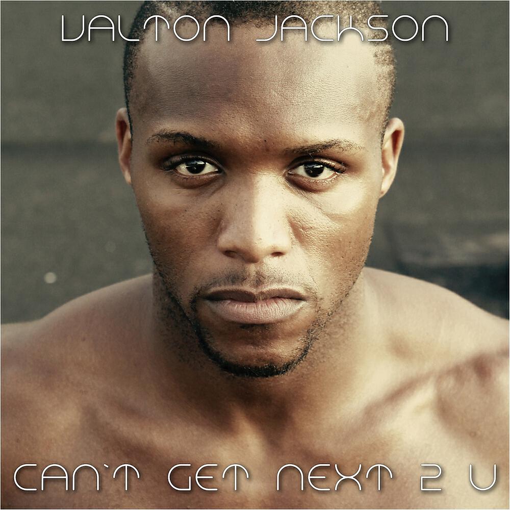 Valton Jackson - Can't Get Next 2 U