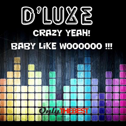 D' Luxe - Baby Like Woooooo !!!