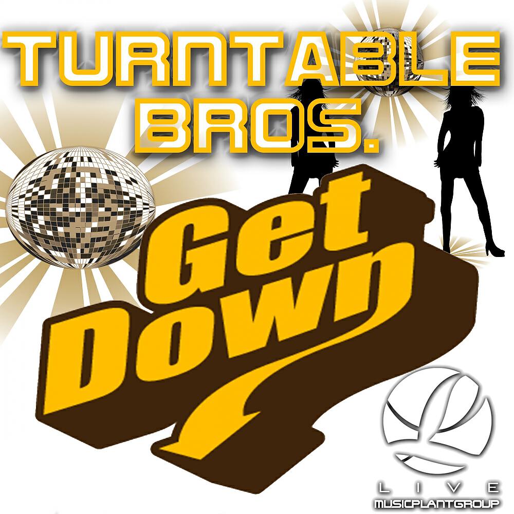 Turntable Bros. - Get Down (TT Bros. House Mix )
