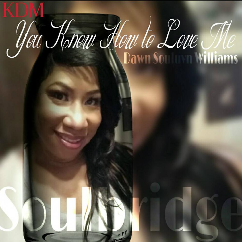 Dawn Williams - You Know How To Love Me (Soulbridge Mix)