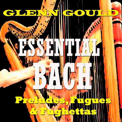 Постер альбома Essential Bach: Preludes, Fugues & Fughettas
