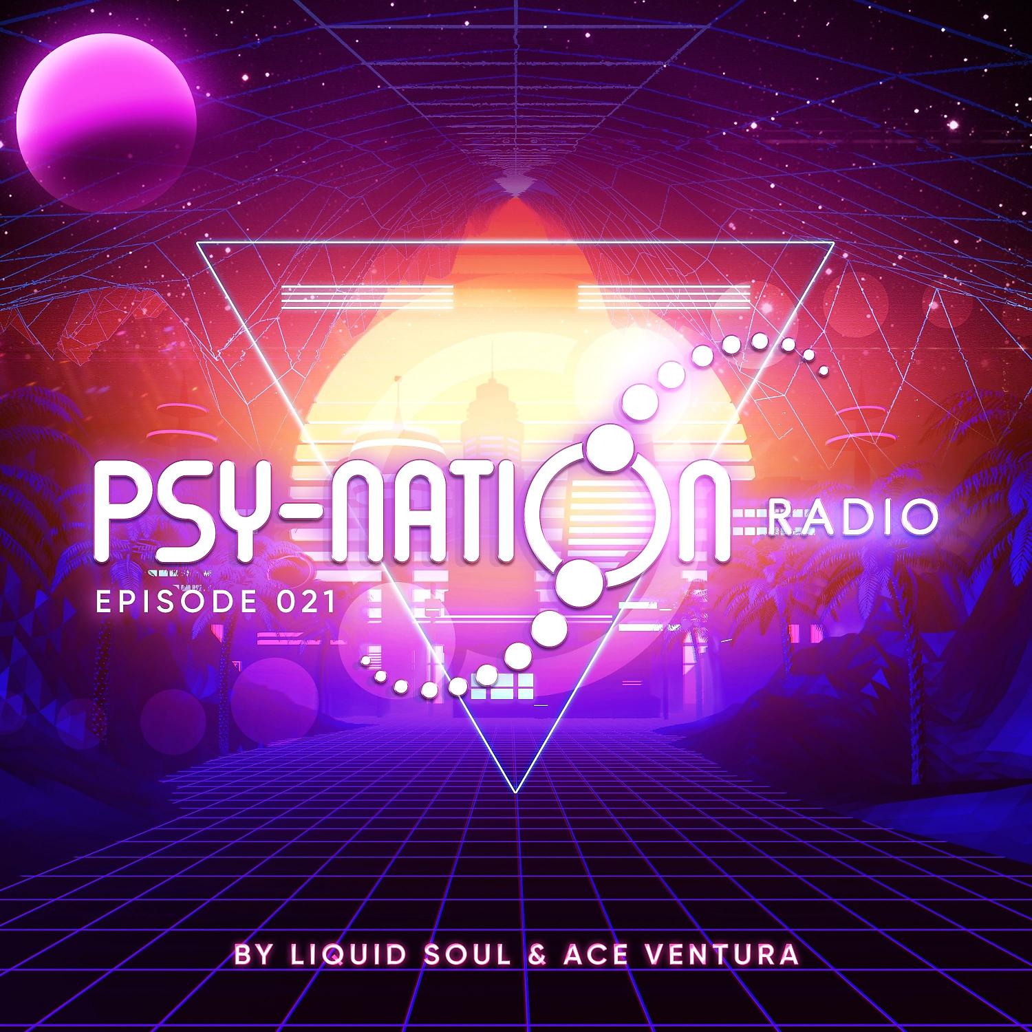 Постер альбома Psy-Nation Radio 021 - By Liquid Soul & Ace Ventura