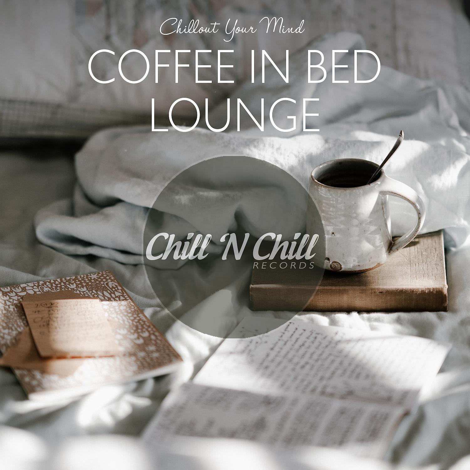 Постер альбома Coffee in Bed Lounge: Chillout Your Mind