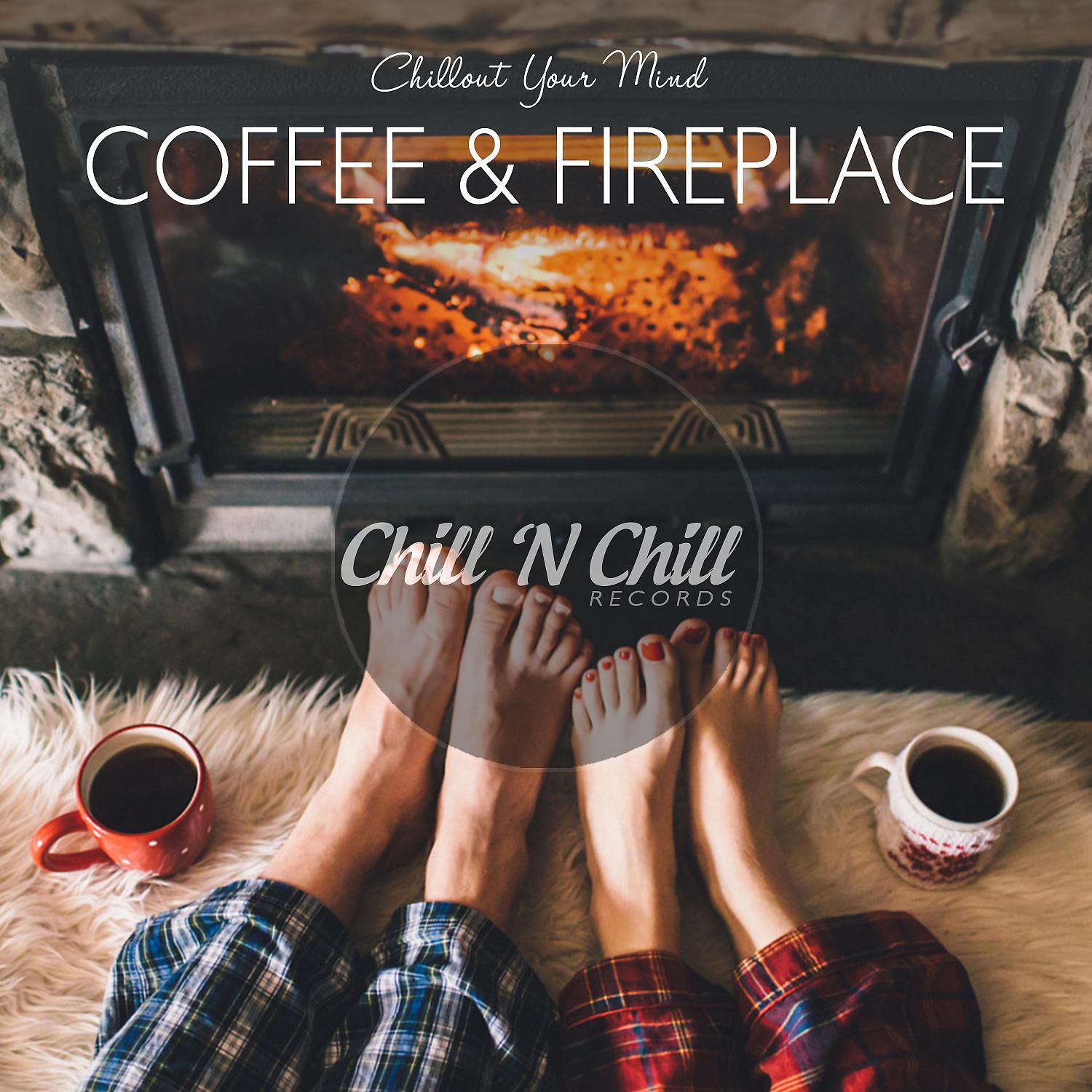 Постер альбома Coffee & Fireplace: Chillout Your Mind