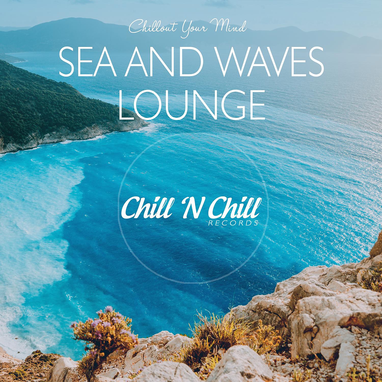 Постер альбома Sea and Waves Lounge: Chillout Your Mind