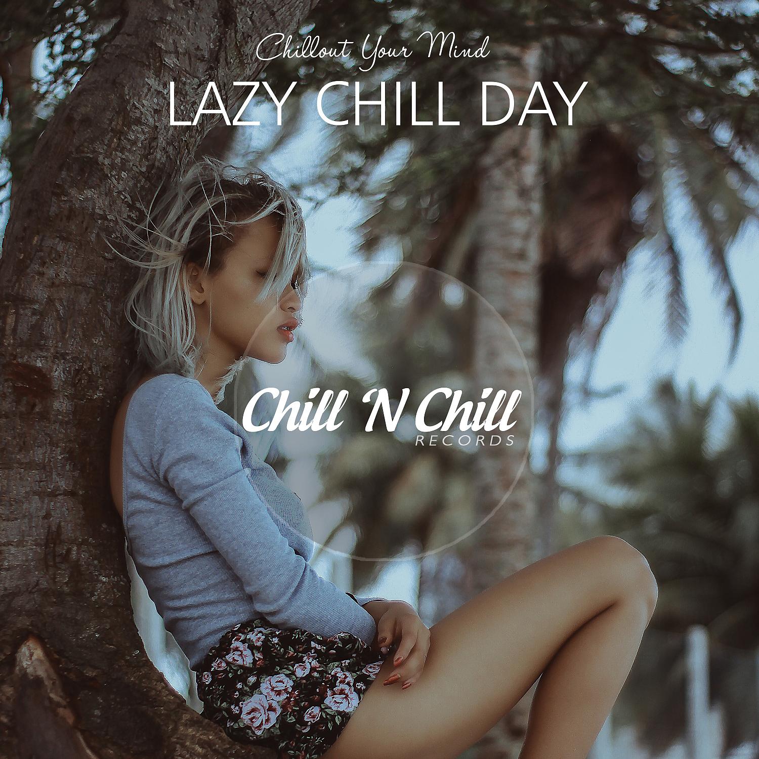 Постер альбома Lazy Chill Day: Chillout Your Mind