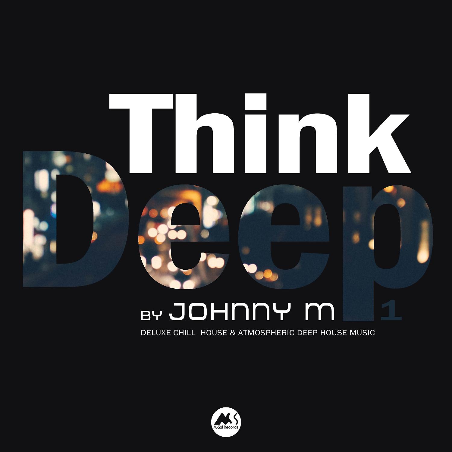 Постер альбома Think Deep Vol.1 (Deluxe Chill House & Atmospheric Deep House Music)